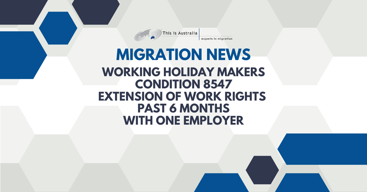 Featured image for “Working Holiday Makers – Condition 8547 – Extension of work rights past 6 months with one employer”