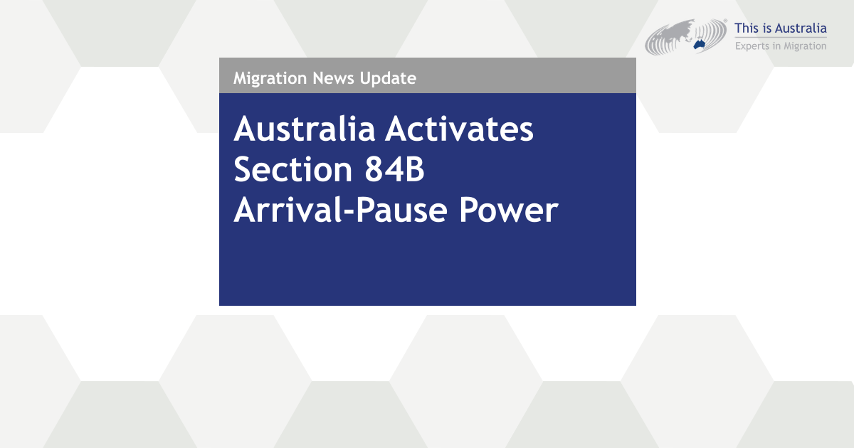 Featured image for “Australia Activates Section 84B Arrival-Pause Power”