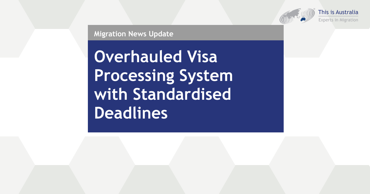 Featured image for “Overhauled Visa Processing System with Standardised Deadlines”